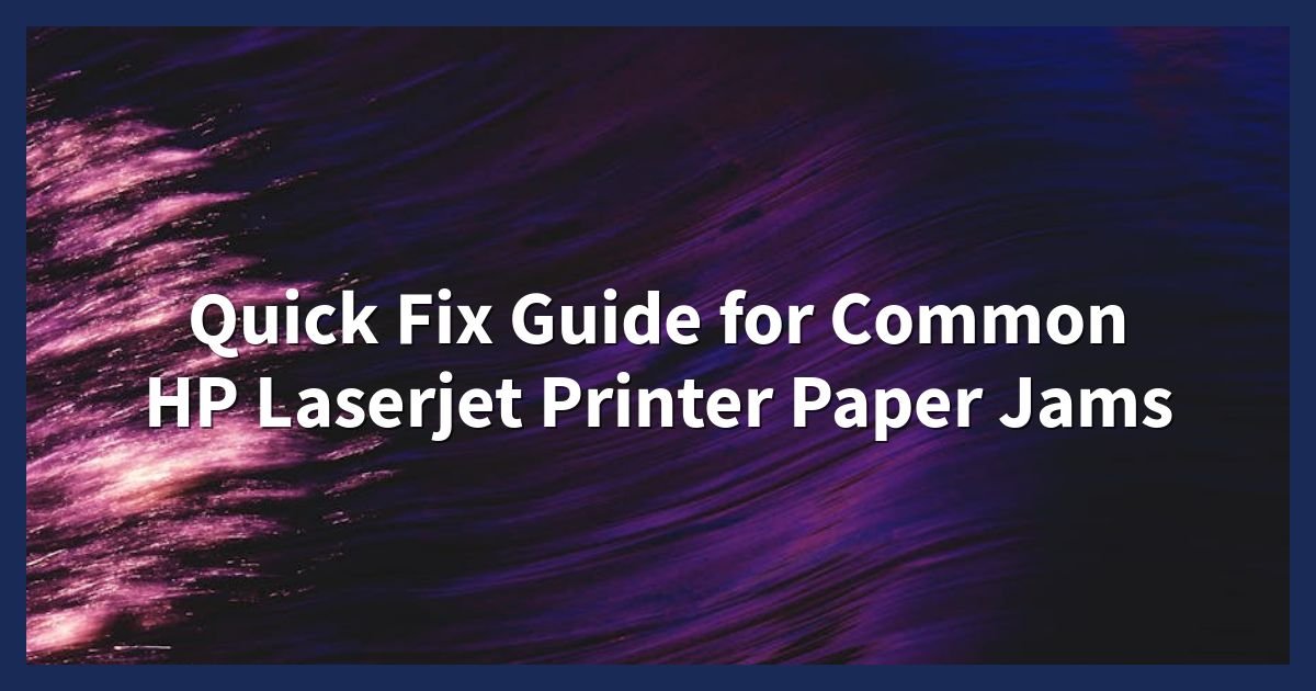 Quick Fix Guide for Common HP Laserjet Printer Paper Jams 1 Quick Fix Guide for Common HP Laserjet Printer Paper Jams